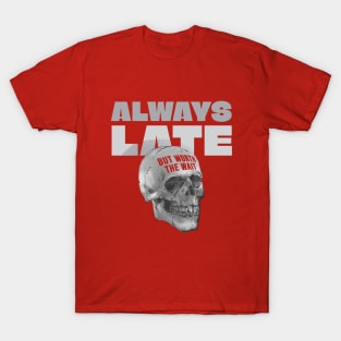 Always Late But Worth The Wait Skull T-Shirt